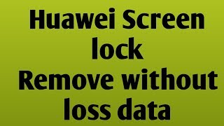 Huawei Screen lock remoove without loss data