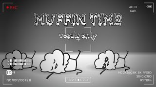 Muffin Time {Vocals Only}