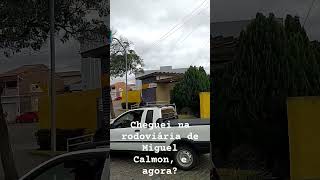 Cheguei na rodoviária de Miguel Calmon, Bahia, e agora.?