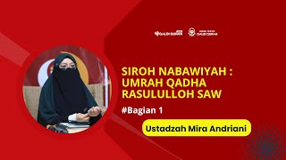 Siroh Nabawiyah : Umroh Qadha Rasulullah SAW (Ustadzah Mira Andriani) #bagian1