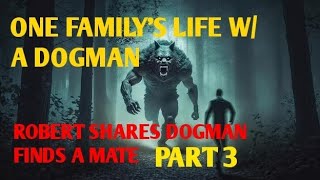 #DOGMAN, ONE FAMILY'S LIFE W/ A DOGMAN  ROBERT SHARES DOGMAN FINDS A MATE PART 3