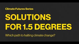 Solutions for 1.5 Degrees: Which Path to Halting Climate Change | Rogelj & Jaccard