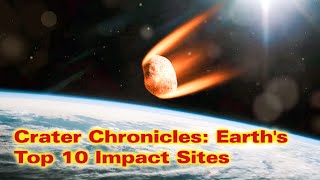 Crater Chronicles: Earth's Top 10 Impact Sites