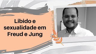 Libido e sexualidade em Freud e Jung