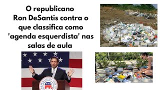 O republicano Ron DeSantis contra o que classifica como "agenda esquerdista" nas salas de aula!