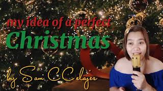 MY IDEA OF A PERFECT CHRISTMAS BY SAM CCELAJES