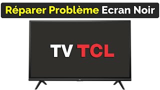 Comment Régler Problème TV TCL écran noir