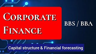 corporate finance | part 5 | bbs 4th year | capital structure and financial forecasting