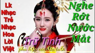 Lk Nhạc Trẻ- Nhạc Hoa Lời Việt Bolero Trữ Tình- Thiêu Đốt Triệu Con Tim- Nghe Là Yêu Luôn