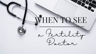 When To See a Fertility Doctor