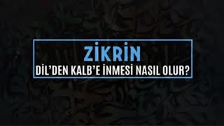 Zikrin, dilden kalbe inmesi nasıl olur ?