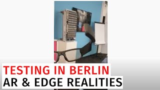 Testing in Berlin | AR & Edge Realities