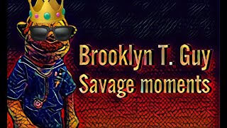 Brooklyn T. Guy savage moments compilation!