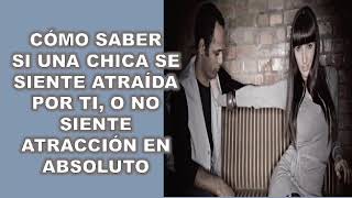 Como Saber Si Una Chica Esta Interesada En Tí o No Siente Atracción En Los Absoluto