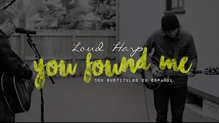 Loud Harp - You Found Me [subtitulado en español]