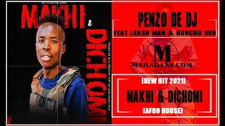 PENZO DE DJ - MAKHI & DICHOMI FT LEASH MAN & HUNCHU VUR - (NEW HIT 2021)