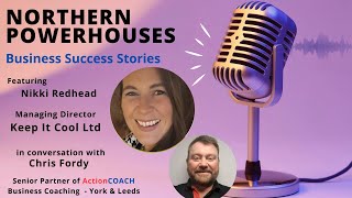 Northern Powerhouses - Business Success Stories with Nikki Redhead of Keep It Cool Ltd.