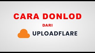 cara download dari uploadflare