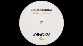 Charles & Eddie - Would I Lie To You (BORJA CORONA EDIT) [CRW001]