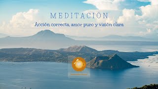 Meditación acción correcta, amor puro y visión clara