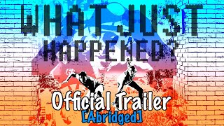 What Just Happened? | Official Trailer - Abridged