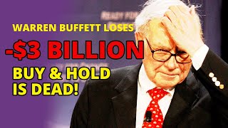 Warren Buffett Sold & Loss $3 billion. Is Buy and Hold Investing Dead?