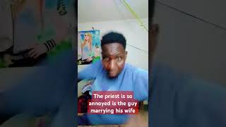 See how the priest is annoyed about the wedding