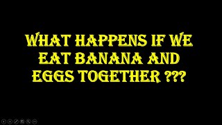 What happens if you eat banana and egg together??