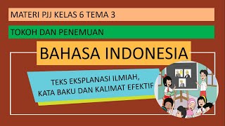 Bahasa Indonesia Tema 3 Kelas 6 tentang Teks Eksplanasi Ilmiah, Kata Baku, dan Kalimat Tidak Efektif