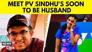 PV Sindhu Marriage | Who Is Venkata Datta Sai PV Sindhu's Would Be Husband | Entertainment | N18V