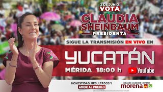 CIERRE DE CAMPAÑA YUCATÁN || Huacho y Claudia Sheinbaum