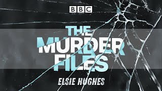 The Murder Files 🎧 Elsie Hughes 📻 RadioBox-BBC