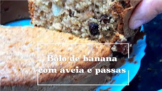 BOLO DE BANANA COM AVEIA E PASSAS INTEGRAL E NATURAL