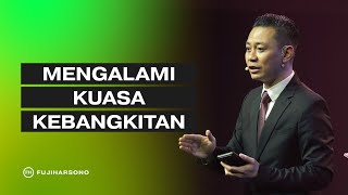 MENGALAMI KUASA KEBANGKITAN - Official Khotbah - Fuji Harsono