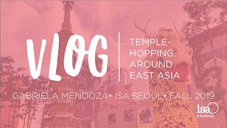 Temple-Hopping Around East Asia | ISA Study Abroad Vlog Seoul Fall 2019 | Gabriela Mendoza