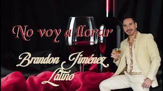 Brandon Jiménez Latino - No voy a llorar (De amor nadie se muere)