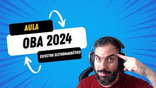 Espectro Eletromagnético - Aula 10 - Olimpíada Brasileira de Astronomia - OBA 2024