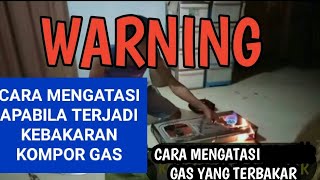 Cara Mengatasi Kebakaran Kompor Gas Lpg