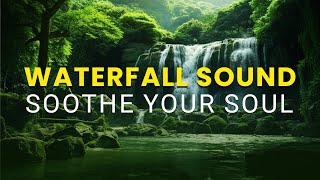 Calming Waterfall Background Music to Uplift Your Mood- Heals The Mind, Body and Soul