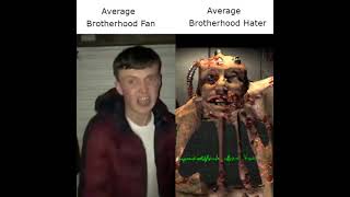 Average Brotherhood Fan vs Average Brotherhood Hater