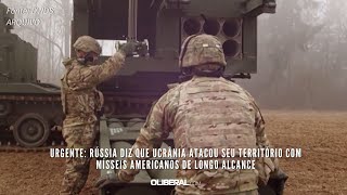 URGENTE: Rússia diz que Ucrânia atacou seu território com mísseis americanos de longo alcance