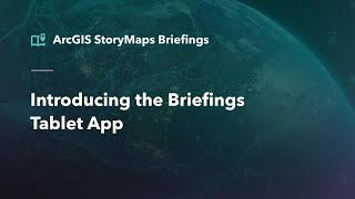 Introducing the ArcGIS StoryMaps Briefings App