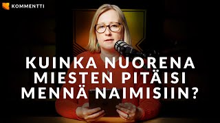 Kuinka nuorena miesten pitäisi mennä naimisiin? // Kommentti