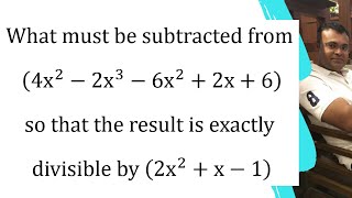 What must be subtracted from 4x^2-2x^3-6x^2+2x+6 so that the result is exactly divisible by 2x^2+x-1