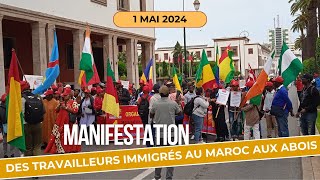 1 MAI 2024:LES TRAVAILLEURS IMMIGRES AUX MAROC AUX ABOIS