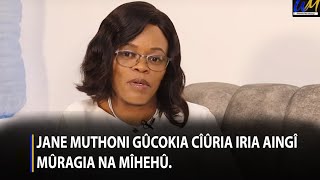 Jane Muthoni gûcokia cîûria iria aingî mûragia na mîhehû