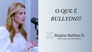 O que é bullying? Educando com Propósito I Regina Sarhan K.