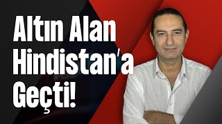 Altın Alan Hindistan’a Geçti!