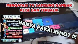 cara mengatasi tv LED Samsung gambar klise dan terbalik setelah ganti layar atau mainboard