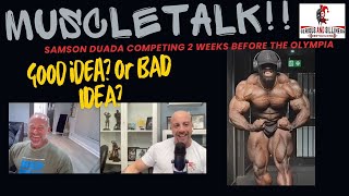 Muscle Talk: Samson Duada competing 2 weeks before the Olympia. Good idea or Bad idea?